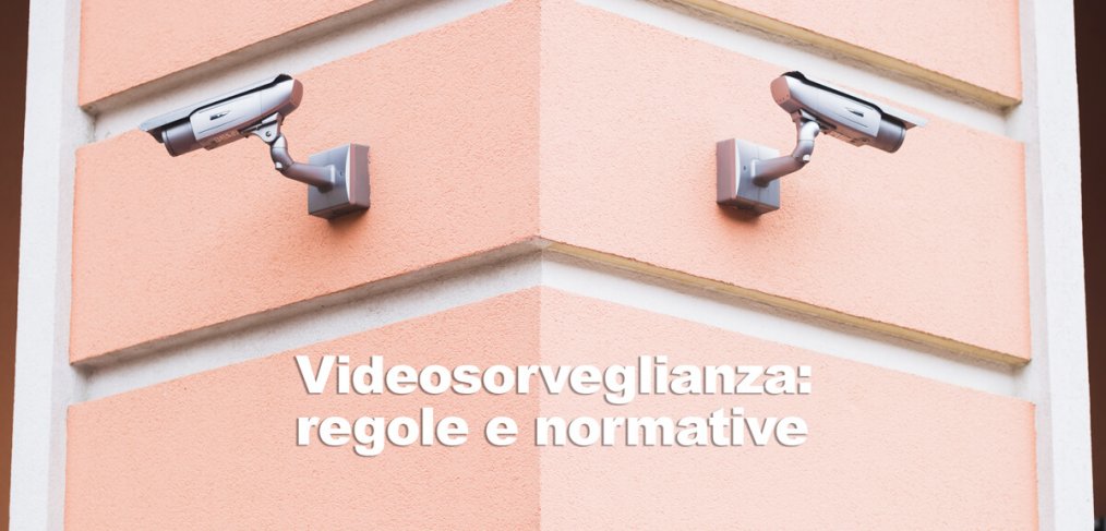 VIDEOSORVEGLIANZA: COSA C’È DA SAPERE